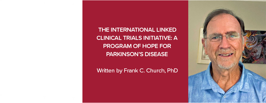 The International Linked Clinical Trials Initiative: A Program of Hope for Parkinson’s Disease